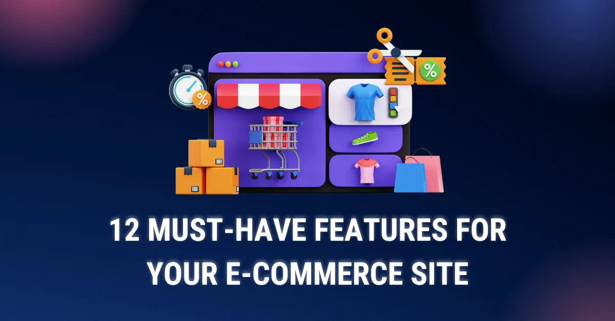 12 Must-Have Features for Your E-Commerce Site in 2024